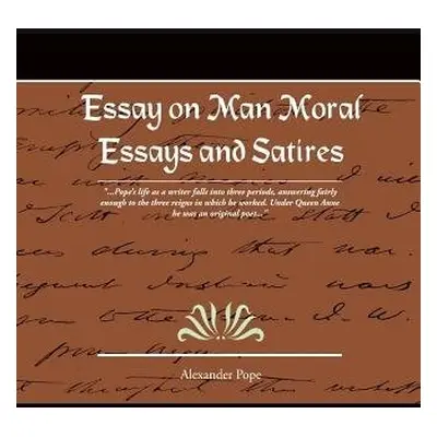 Essay on Man Moral Essays and Satires - Pope, Alexander