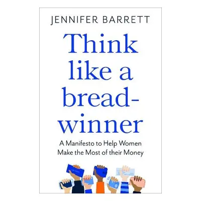 Think Like a Breadwinner - Barrett, Jennifer