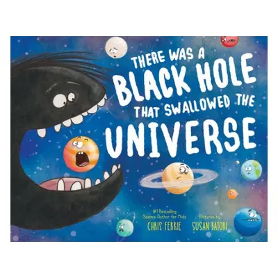 There Was a Black Hole that Swallowed the Universe - Ferrie, Chris