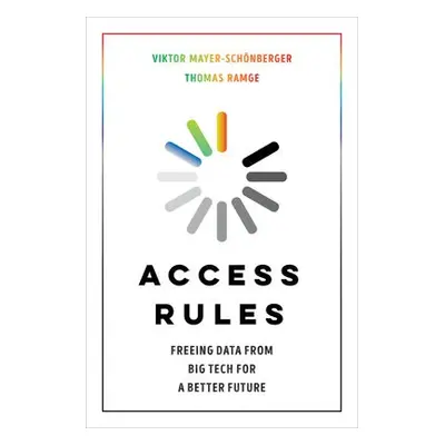 Access Rules - Mayer-Schonberger, Viktor a Ramge, Thomas