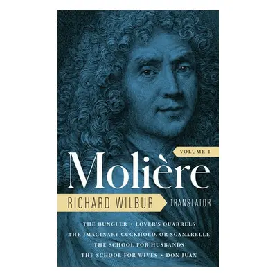 Moliere: The Complete Richard Wilbur Translations, Volume 1 - Moliere a Wilbur, Richard