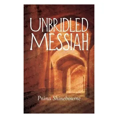 Unbridled Messiah - Shinebourne, Pnina