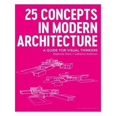 25 Concepts in Modern Architecture - Travis, Stephanie (George Washington University, USA) a And