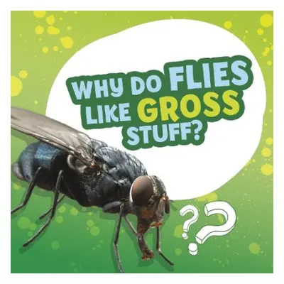 Why Do Flies Like Gross Stuff? - Labrecque, Ellen