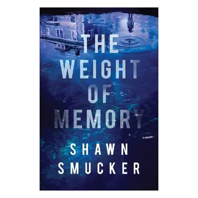 Weight of Memory - Smucker, Shawn