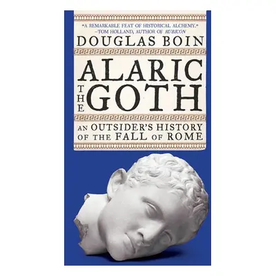 Alaric the Goth - Boin, Douglas (Saint Louis University)