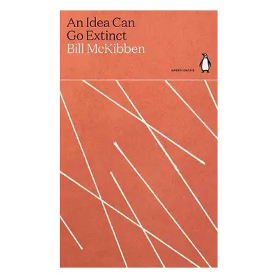 Idea Can Go Extinct - McKibben, Bill