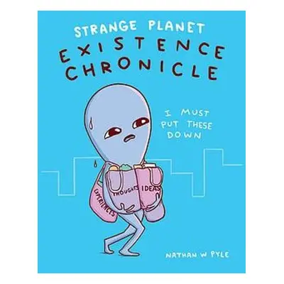 Strange Planet: Existence Chronicle - Now on Apple TV+ - Pyle, Nathan W.