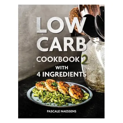 Low Carb Cookbook with 4 Ingredients 2 - Naessens, Pascale