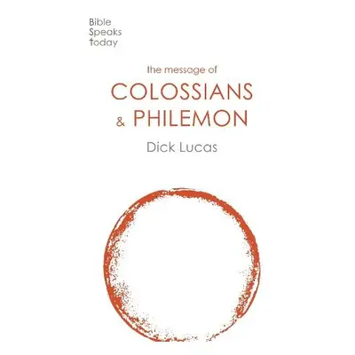 Message of Colossians and Philemon - Lucas, Dick