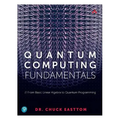 Quantum Computing Fundamentals - Easttom II, William (Chuck)