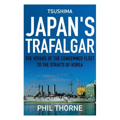 Tsushima: Japan's Trafalgar - Thorne, Phil