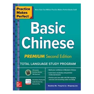 Practice Makes Perfect: Basic Chinese, Premium Second Edition - Wu, Xiaozhou a Liu, Feng-hsi a L