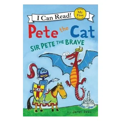 Pete the Cat: Sir Pete the Brave - Dean, James a Dean, Kimberly