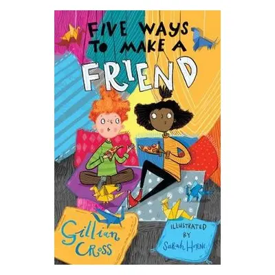 Five Ways to Make a Friend - Cross, Gillian