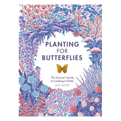 Planting for Butterflies - Moore, Jane