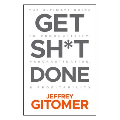 Get Sh*t Done - Gitomer, Jeffrey