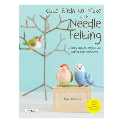 Cute Birds to Make with Needle Felting - Utsunomiya, Miwa