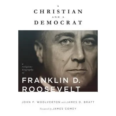 Christian and a Democrat - Woolverton, John F. a Bratt, James D.