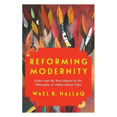 Reforming Modernity - Hallaq, Wael (Columbia University)