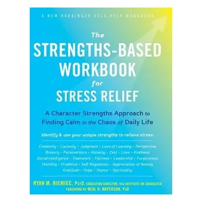 Strengths-Based Workbook for Stress Relief - Niemiec, Ryan M