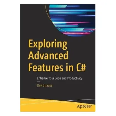 Exploring Advanced Features in C# - Strauss, Dirk