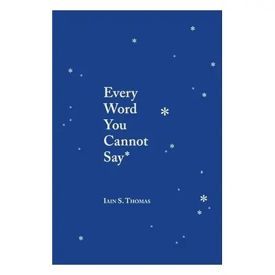 Every Word You Cannot Say - Thomas, Iain S.