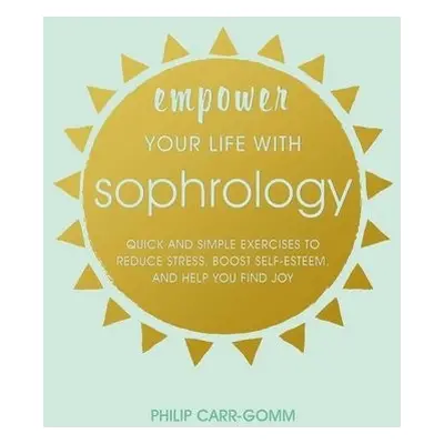 Empower Your Life with Sophrology - Carr-Gomm, Philip