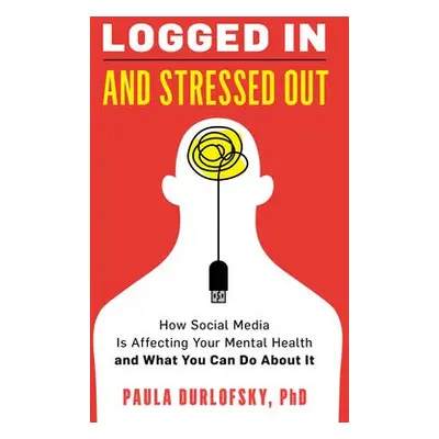 Logged In and Stressed Out - Durlofsky, Paula