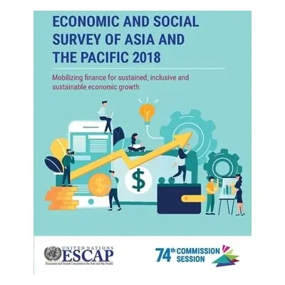 Economic and social survey of Asia and the Pacific 2018 - United Nations: Economic and Social Co