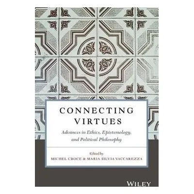 Connecting Virtues: Advances in Ethics, Epistemology, and Political Philosophy