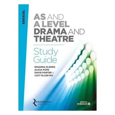 Edexcel A Level Drama Study Guide - Elsden, Rhianna a Pope, Alicia a Porter, David a Rix, Lucy E