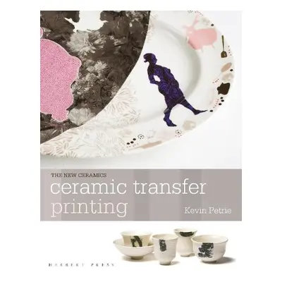 Ceramic Transfer Printing - Petrie, Kevin (University of Sunderland, UK)