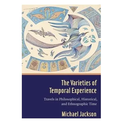 Varieties of Temporal Experience - Jackson, Professor Michael D. (Harvard Divinity School)