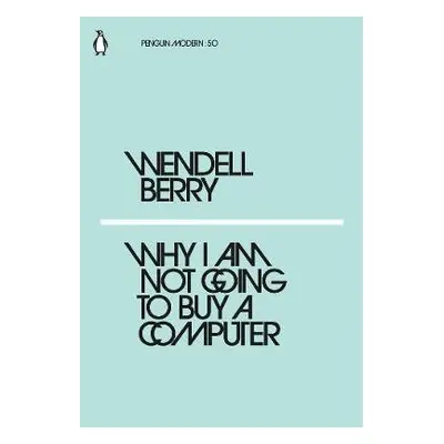 Why I Am Not Going to Buy a Computer - Berry, Wendell