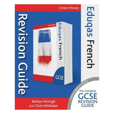 Eduqas GCSE Revision Guide French - McHugh, Bethan a Whittaker, Chris