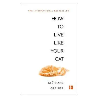 How to Live Like Your Cat - Garnier, Stephane