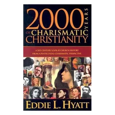 2000 Years of Charismatic Christianity - Hyatt, Eddie L