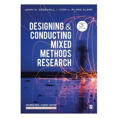 Designing and Conducting Mixed Methods Research - International Student Edition - Creswell, John