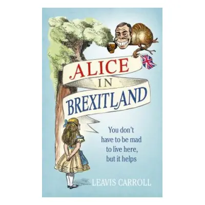 Alice in Brexitland - Young, Lucien a Carroll, Leavis