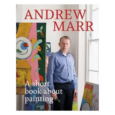 Short Book About Painting - Marr, Andrew