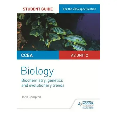 CCEA A2 Unit 2 Biology Student Guide: Biochemistry, Genetics and Evolutionary Trends - Campton, 