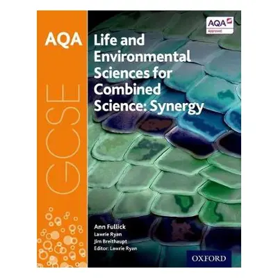 AQA GCSE Combined Science (Synergy): Life and Environmental Sciences Student Book - Fullick, Ann