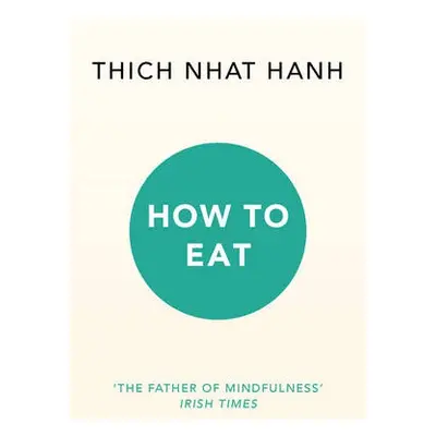 How to Eat - Hanh, Thich Nhat