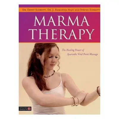 Marma Therapy - Schrott, Dr Ernst a Raju, Dr J. Ramanuja a Schrott, Stefan