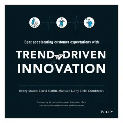 Trend-Driven Innovation - Mason, Henry a Mattin, David a Luthy, Maxwell a Dumitrescu, Delia