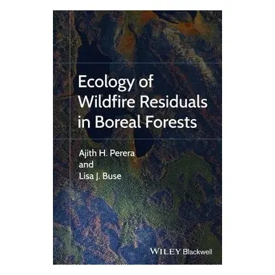 Ecology of Wildfire Residuals in Boreal Forests - Perera, Ajith a Buse, Lisa