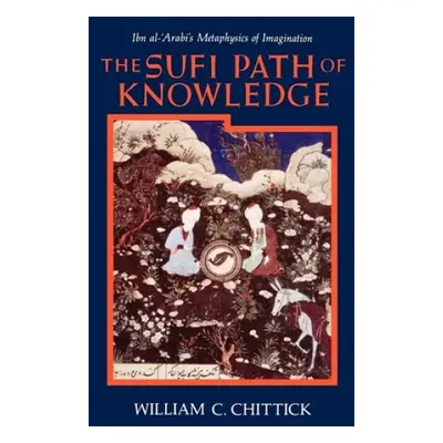 Sufi Path of Knowledge - Chittick, William C.