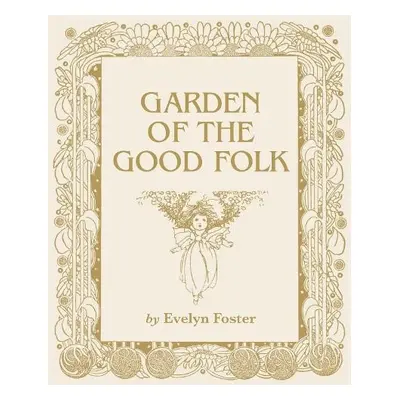 Garden of the Good Folk - Foster, Evelyn