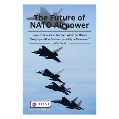 Future of NATO Airpower - Bronk, Justin